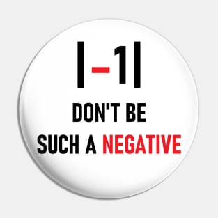 Don't be such a negative Pin