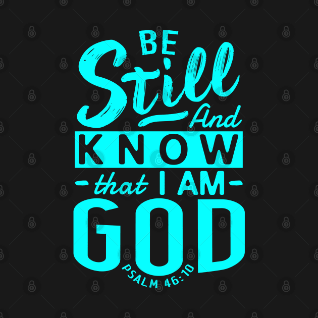 Be Still And Know That I Am God. Psalm 46:10 by Plushism