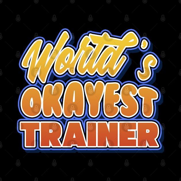 World's okayest trainer. Perfect present for mother dad friend him or her by SerenityByAlex