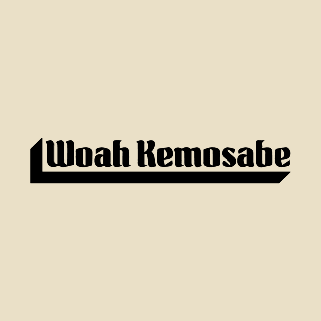 Woah Kemosabe by CM Studios