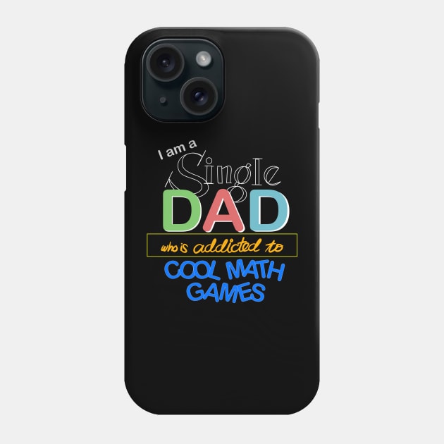 I’m a Single Dad Who is Addicted to Cool Math Games Phone Case by jiromie