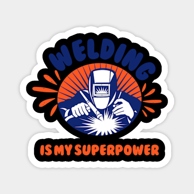 Welding is my superpower Funny welder welding Funny Welder