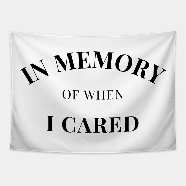 In Memory Of When Of I Cared. Funny Attitude. Tapestry by That Cheeky Tee