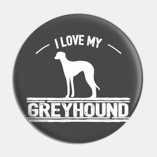 I Love My Greyhound Dog Pin