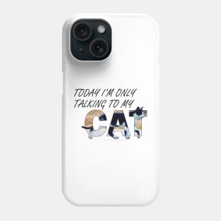 Today I'm only talking to my cat - black and white cat oil painting word art Phone Case