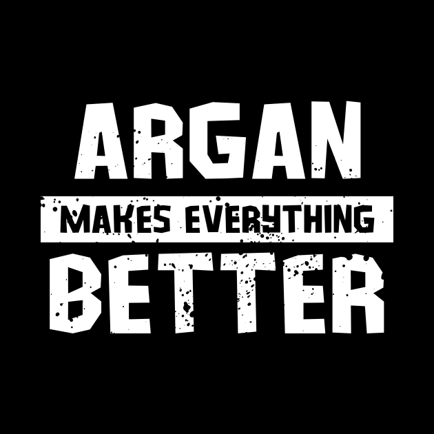 Argan makes everything better by Gartenideen