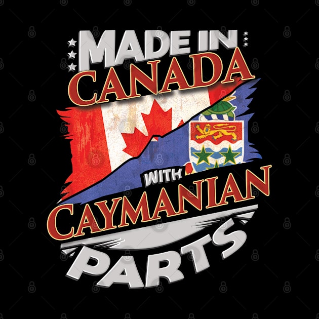 Made In Canada With Caymanian Parts - Gift for Caymanian From Cayman Islands by Country Flags