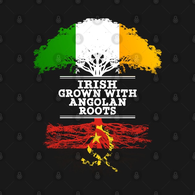 Irish Grown With Angolan Roots - Gift for Angolan With Roots From Angola by Country Flags