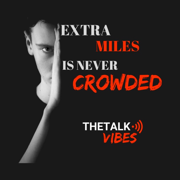 Extra Miles Is Never Crowded Design - Black by TheTalkVibes