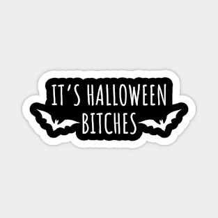 It's Halloween Bitches Magnet