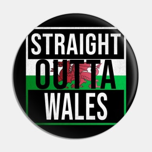 Straight Outta Wales - Gift for  From Wales in Welsh Wales Flag Pin