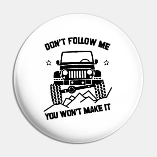 Don't Follow Me, You Won't Make It Pin