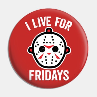 I Live For Fridays Pin