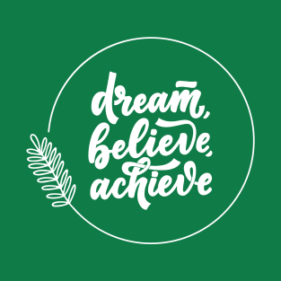 Dream Believe Achieve T-Shirt