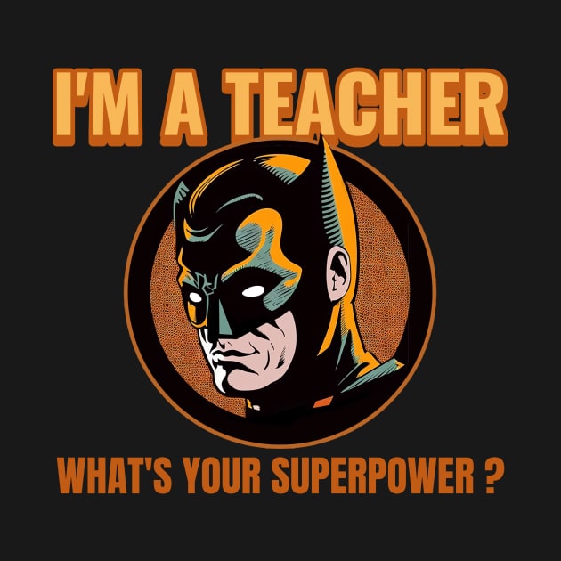 I'm a teacher What's your superpower ? by TheTeesStore