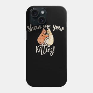 Show me your kitties Phone Case