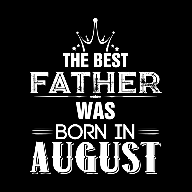 The Best Father Was Born In August by Diannas