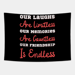 Our Laughs Are Limitless Our Memories Are Countless Our Friendship Is Endless, Friendship, Best Friends Ever Tapestry