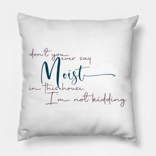 Don't Ever Say Moist Pillow