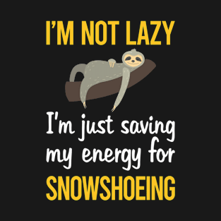 Saving Energy For Snowshoeing Snowshoer T-Shirt