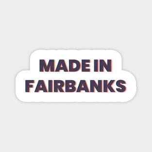 Made in fairbanks Magnet