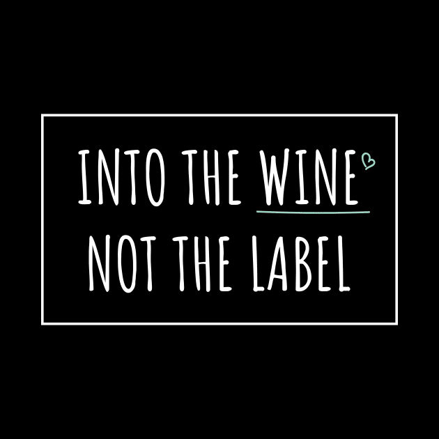 Into the wine not the label | Love wine not label by ElevenVoid