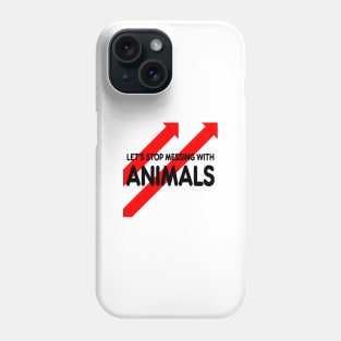 let’s stop messing with animals Phone Case