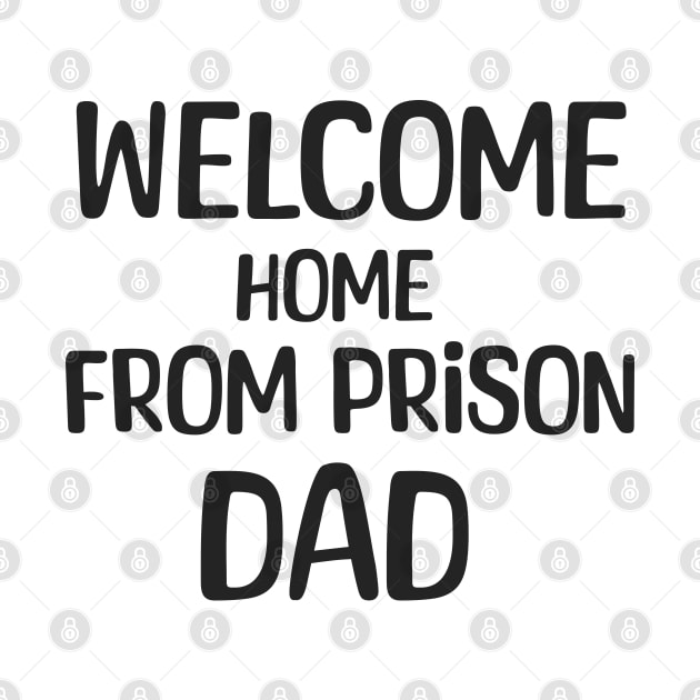 Welcome Home From Prison Dad by Aome Art