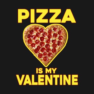 Pizza Is My Valentine - Valentines Day Pizza Lover T-Shirt