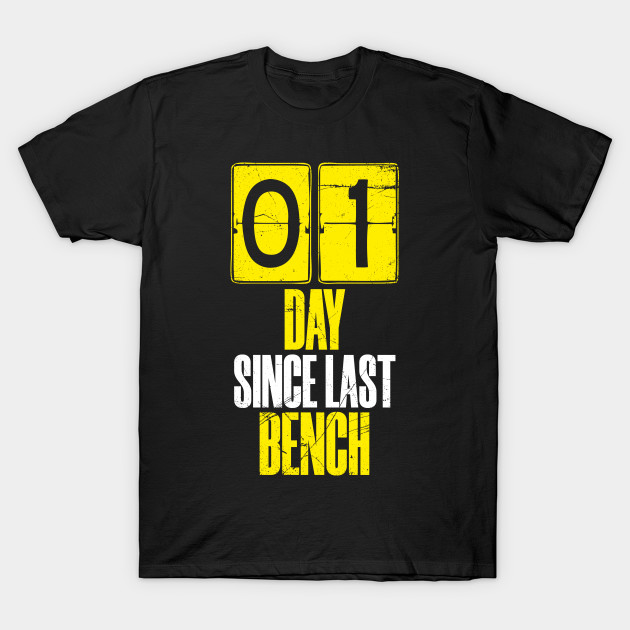 Days Since Last Bench Bench Press T Shirt Teepublic