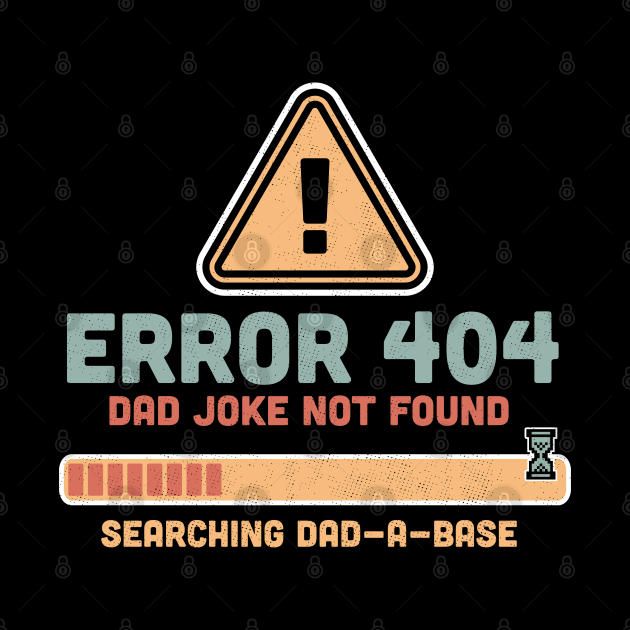 Error 404 Dad Joke Not Found Searching Dad-A-Base Funny by OrangeMonkeyArt