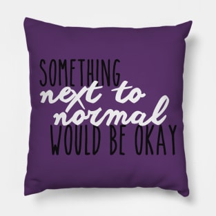 Something Next To Normal Pillow