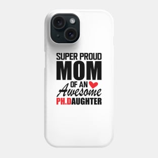 Ph.D. Mom - Super Proud mom of an awesome PH.D. Daughter Phone Case