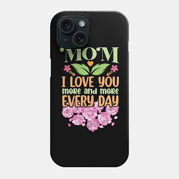 Mom I Love You More and More Every Day Phone Case by DasuTee