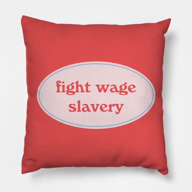 Fight Wage Slavery Pillow by Football from the Left