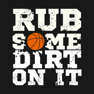 Rub some dirt on it T-Shirt