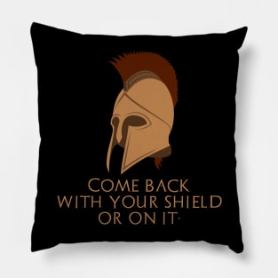 Come back with your shield or on it. - Ancient Sparta Pillow