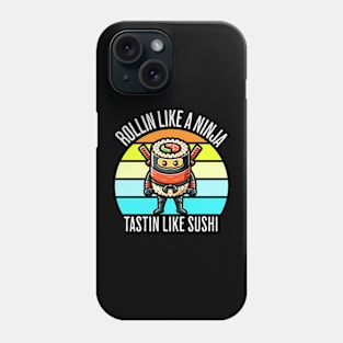 Cute Ninja Sushi Rollin Like A Ninja Tastin Like Sushi Phone Case