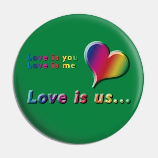 Love is you, Love is me, Love is us Rainbow Text & Heart Design on Green Background Pin