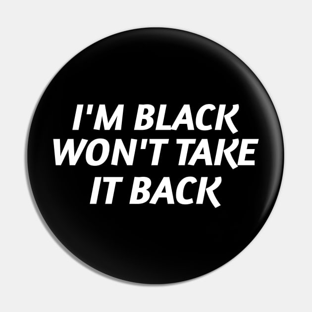 I'm Black and Won't Take it Back Pin by Pro Melanin Brand