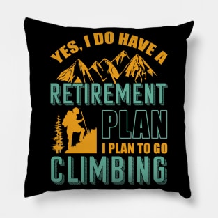 Yes I Do Have Retirement Plan I Plan To Go Climbing Camping Pillow