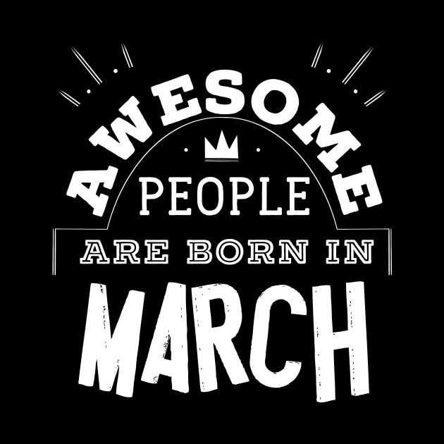 Awesome People are Born in March Tee Shirt Birthday Gift - Awersome ...