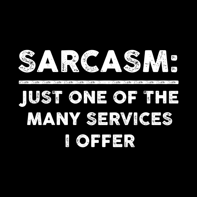 Sarcasm Just One Of The Many Services I Offer Sarcastic Shirt , Womens Shirt , Funny Humorous T-Shirt | Sarcastic Gifts by HayesHanna3bE2e