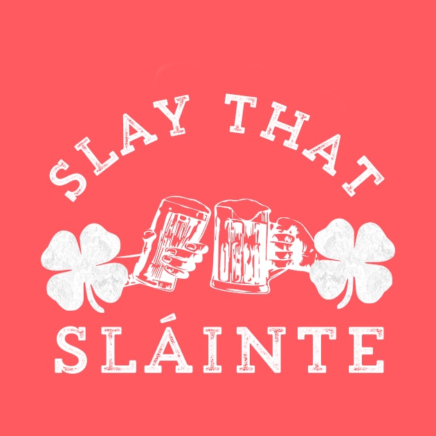 Slay That Slainte Irish Cheers St. Patrick's Day Drinking by HuntTreasures