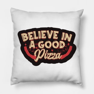 Believe in Good Pizza Pillow