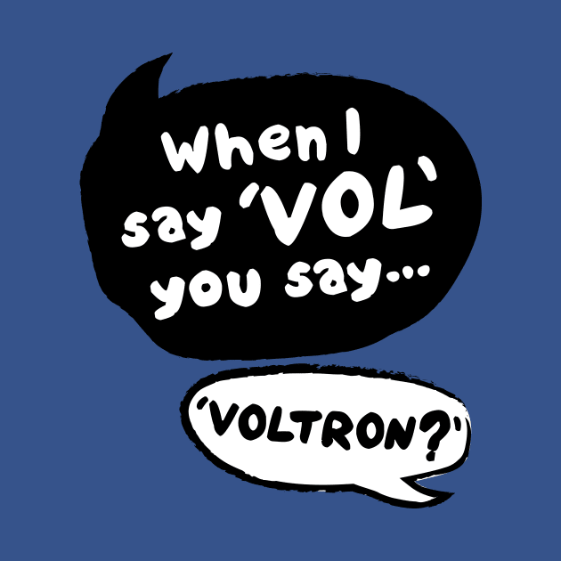 When I Say VOL you say... VOLTRON? by KYi