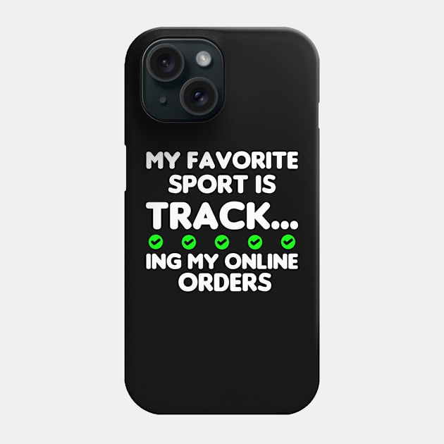 My Favorite Sport Is Tracking My Online Orders - Funny Sport Quote Phone Case by NoBreathJustArt