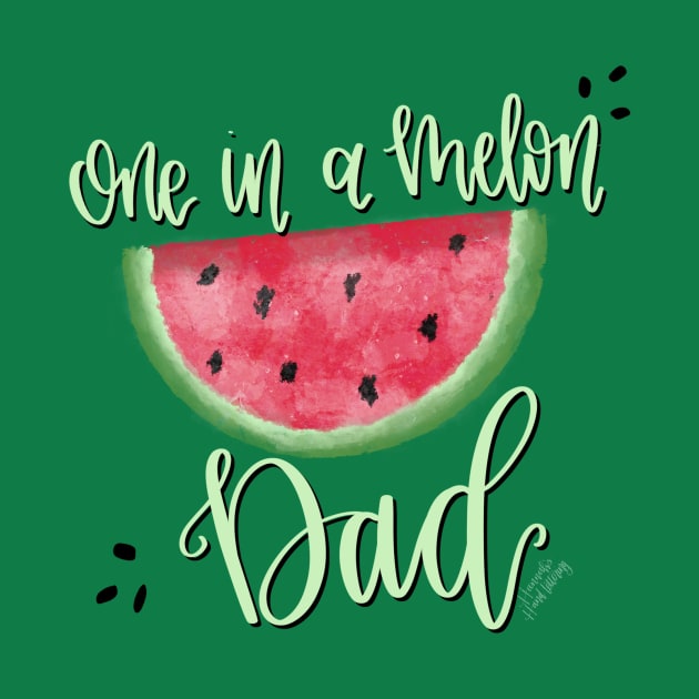 One in a Melon Dad by Hannah’s Hand Lettering