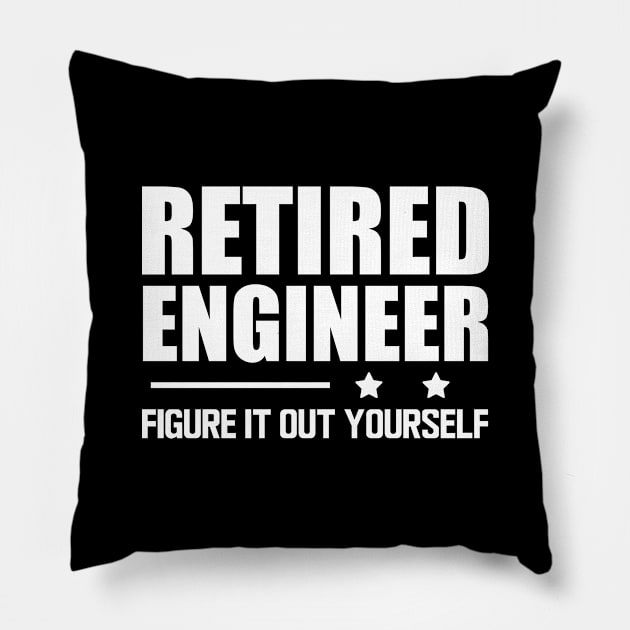 Retired Engineer Figure it out yourself w Pillow by KC Happy Shop