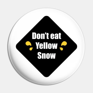 Don't Eat Yellow Snow Pin